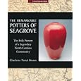 The Remarkable Potters of Seagrove: The Folk Pottery of a Legendary North Carolina Community (A Lark Ceramics Book)