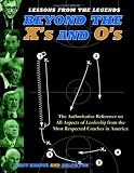 Lessons From The Legends: Beyond The X's And O's : Featuring Coaching Insights from 40 Naismith Hall of Fame Coaches (Lessons from the Legends)
