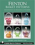 Fenton Basket Patterns: Innovation to Wisteria & Numbers (Schiffer Book for Collectors)