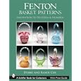 Fenton Basket Patterns: Innovation to Wisteria and Numbers (Schiffer Book for Collectors) by  Debbie Coe and Randy Coe