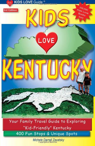 KIDS LOVE KENTUCKY, 3rd Edition: Your Family Travel Guide to Exploring 