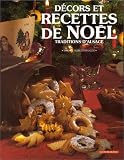 Recettes et décors de Noël: Traditions d Alsace
