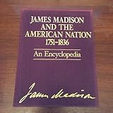 James Madison and the American nation, 1751-1836 : an encyclopedia