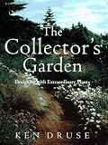 The Collector's Garden: Designing with Extraordinary Plants