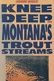 Knee Deep in Montanas Trout Streams