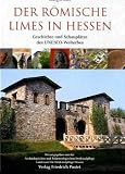 Der r&ouml;mische Limes in Hessen: Geschichte und Schaupl&auml;tze des UNESCO-Welterbes - Margot Klee