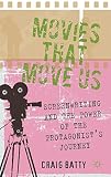 Movies that move us : screenwriting and the power of the protagonist's journey