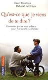 Qu'est-ce que je viens de te dire ? : Comment parler aux enfants pour être (enfin) compris Qu'est-ce que je viens de te dire ? : Comment parler aux enfants pour être (enfin) compris