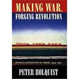 Making War, Forging Revolution: Russiaâs Continuum of Crisis, 1914-1921