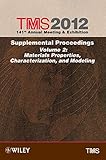 TMS 2012 : 141st annual meeting & exhibition : supplemental proceedings