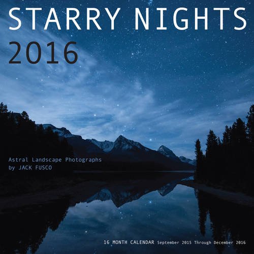 starry nights 2016 astral landscape photography by jack fusco 16 month calendar september 2015 through december