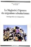 Le Maghreb à l épreuve des migrations subsahariennes - Immigration sur émigration