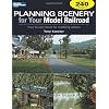 Planning Scenery for Your Model Railroad: How to Use Nature for Modeling Realism (Model Railroader)