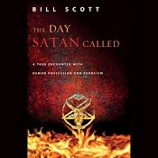 The Day Satan Called: A True Encounter with Demon Possession and Exorcism | [Bill Scott]
