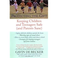Protecting the Gift: Keeping Children and Teenagers Safe (and Parents Sane)