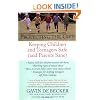 Protecting the Gift: Keeping Children and Teenagers Safe (and Parents Sane)