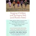 Protecting the Gift: Keeping Children and Teenagers Safe (and Parents Sane)