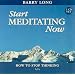 Start Meditating Now: How to Stop Thinking