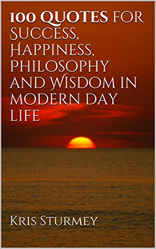100 quotes for Success, Happiness, Philosophy and Wisdom in modern day life