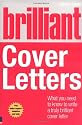 Brilliant Cover Letters: What You Need to Know to Write a Truly Brilliant Cover Letter (Brilliant Business)