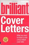 Brilliant Cover Letters: What You Need to Know to Write a Truly Brilliant Cover Letter (Brilliant (Prentice Hall))