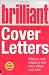 Brilliant Cover Letters: What you need to know to write a truly brilliant cover letter (Brilliant (Prentice Hall))