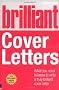 Brilliant Cover Letters: What You Need to Know to Write a Truly Brilliant Cover Letter (Brilliant Business)