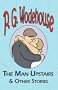 The Man Upstairs & Other Stories - From the Manor Wodehouse Collection, a selection from the early works of P. G. Wodehouse