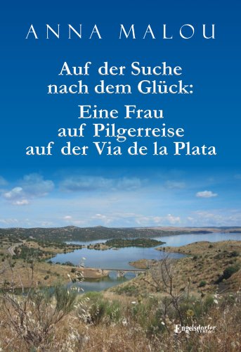 Engelsdorfer Verlag Auf der Suche nach dem Gl&uuml;ck: Eine Frau auf Pilgerreise auf der Via de la Plata