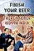 Finish Your Beer (There's Sober Kids in India) Art Poster Print - 24\