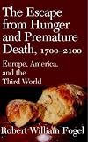 The Escape from Hunger and Premature Death, 1700-2100: Europe, America, and the Third World (Cambridge Studies in Population, Economy and Society in Past Time)