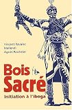 Bois sacré - initiation à l\'iboga