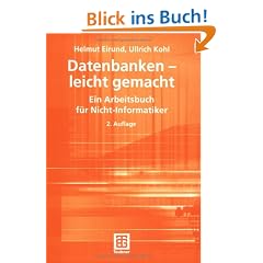 Datenbanken - leicht gemacht: Ein Arbeitsbuch f�r Nicht-Informatiker: Ein Arbeitsbuch f�r Nicht-Informatiker. Mit �bungsfragen, -aufgaben und L�sungen (Informatik & Praxis)