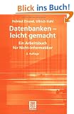 Datenbanken - leicht gemacht: Ein Arbeitsbuch f�r Nicht-Informatiker: Ein Arbeitsbuch f�r Nicht-Informatiker. Mit �bungsfragen, -aufgaben und L�sungen (Informatik & Praxis)