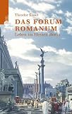 Das Forum Romanum: Leben im Herzen Roms