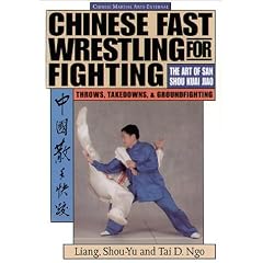 Chinese Fast Wrestling for Fighting: The Art of San Shou Kuai Jiao Throws, Takedowns, & Ground-Fighting: Art of San Shou Kuia Jiao