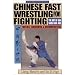 Chinese Fast Wrestling for Fighting: The Art of San Shou Kuai Jiao Throws, Takedowns, & Ground-Fighting: Art of San Shou Kuia Jiao
