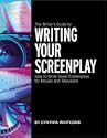 The Writer's Guide to Writing Your Screenplay