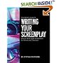 The Writer's Guide to Writing Your Screenplay: How to Write Great Screenplays for Movies and Television