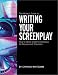 The Writer s Guide to Writing Your Screenplay: How to Write Great Screenplays for Movies and Television