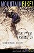Mountain Bike! Northwest Washington: A Guide to Trails & Adventure