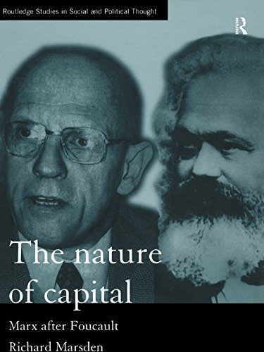 The Nature of Capital: Marx after Foucault (Routledge Studies in Social and Political Thought)