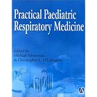 Practical Paediatric Respiratory Medicine by Michael Silverman and Christopher L. O'Callaghan