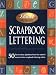Scrapbook Lettering:50 Fun to draw alphabets from the nation's most creative scrapbook lettering artists.