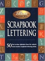Scrapbook Lettering:50 Fun to draw alphabets from the nation's most creative scrapbook lettering artists.