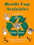 Bottle Cap Activities : Recycled Crafts for All Ages