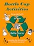 Bottle Cap Activities : Recycled Crafts for All Ages
