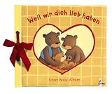 Weil wir dich lieb haben: Unser Baby-Album - Katja Reider