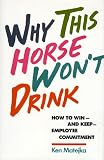 Why This Horse Won't Drink: How to Win and Keep Employee Commitment