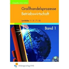 Gro�handelsprozesse. Lehrbuch: Betriebswirtschaft - Band 1, Lernfelder: 1, 5, 7, 12: Betriebswirtschaft 1, Lernfelder: 1, 5, 7, 12: Kaufleute im Gro�- und Au�enhandel